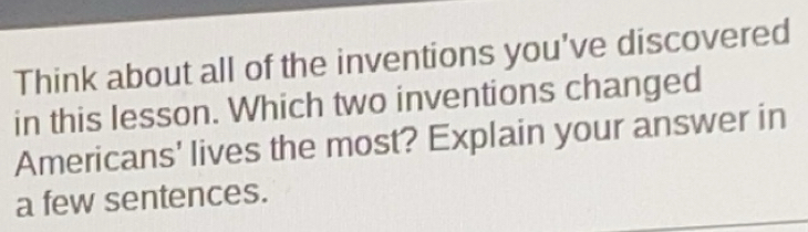 Gelöst:Think about all of the inventions you've discovered in this ...