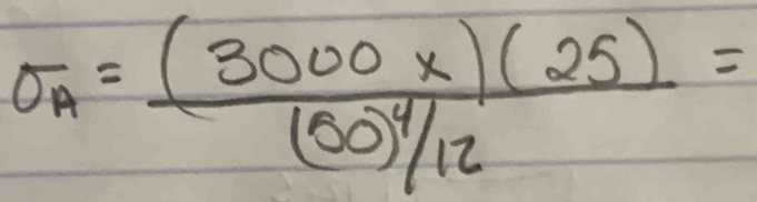 sigma _A=frac (3000* )(25)(50)^4/12=