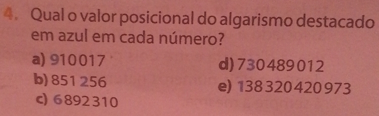 Qual o valor posicional do algarismo destacado
em azul em cada número?
a) 910017 d) 730489012
b) 851256 e) 138 320420 973
c) 6892310