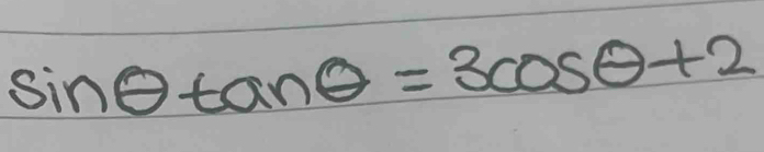 sin θ tan θ =3cos θ +2