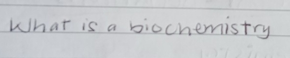 What is a biochemistry