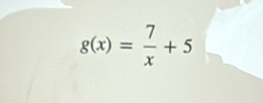 g(x)= 7/x +5