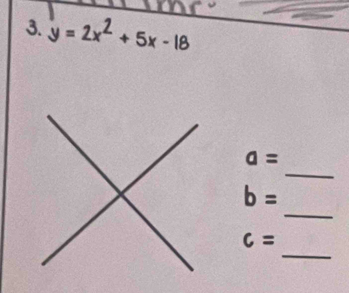 y=2x^2+5x-18
_
a=
_
b=
_
c=