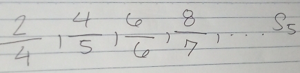  2/4 ,  4/5 ,  6/6 ,  8/7 ,· s , S_5