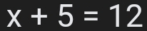 x+5=12