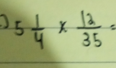 5 1/4 *  12/35 =