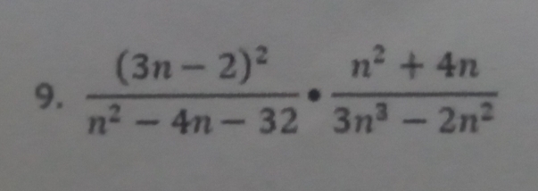 frac (3n-2)^2n^2-4n-32·  (n^2+4n)/3n^3-2n^2 