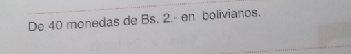 De 40 monedas de Bs. 2.- en bolivianos.