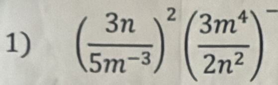 ( 3n/5m^(-3) )^2( 3m^4/2n^2 )^-