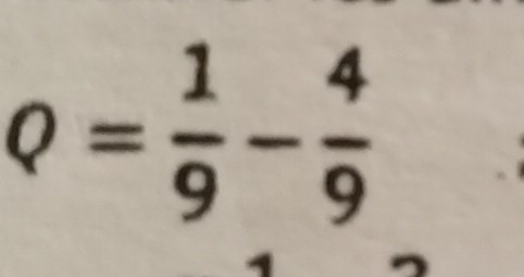 Q= 1/9 - 4/9 