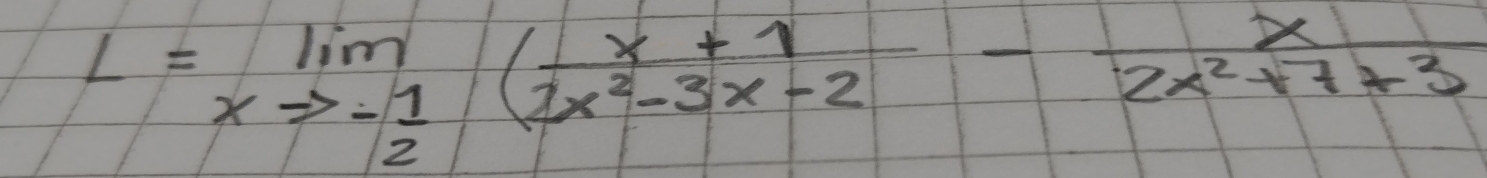 L=lim _xto -1( (x+1)/2x^2-3x-2 - x/2x^2+7+3 