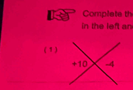 Complete th 
in the left an 
( 1 )
+10 -4