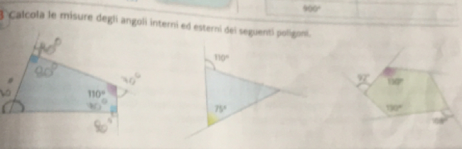 900°
3 Calcola le misure degli angoli interni ed esterni dei seguenti poligoni.
110°
92° 110°
110°
75°
130°
108°