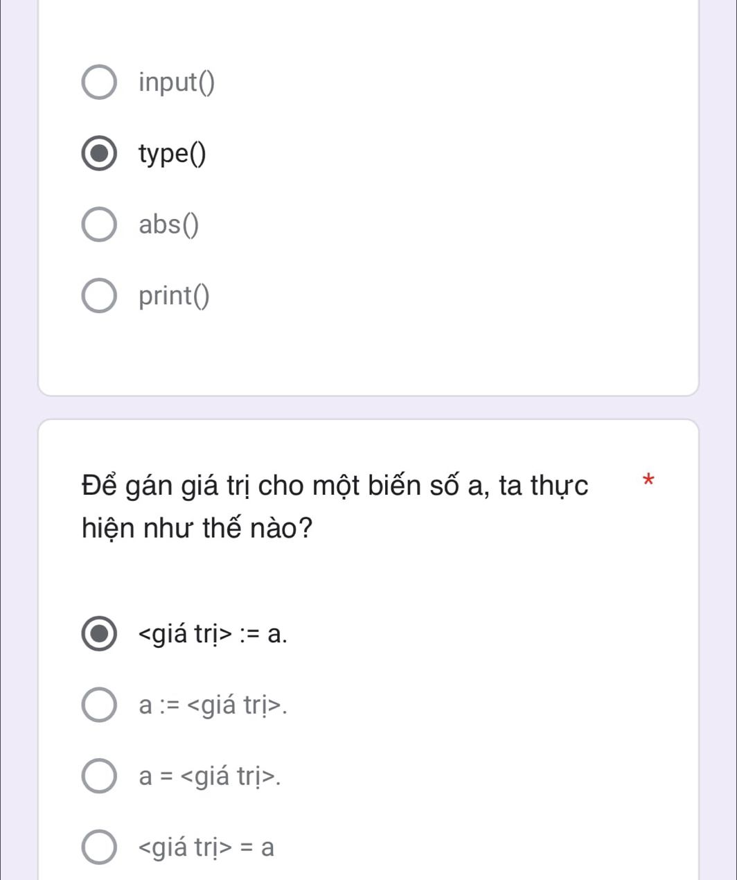 input()
type()
abs()
print()
Để gán giá trị cho một biến số a, ta thực *
hiện như thế nào?
=a.
a:= .
a= .
giá trị> =a