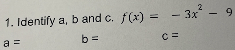 Identify a, b and c. f(x)=-3x^2-9
c=
a=
b=