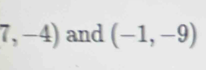 7,-4) and (-1,-9)