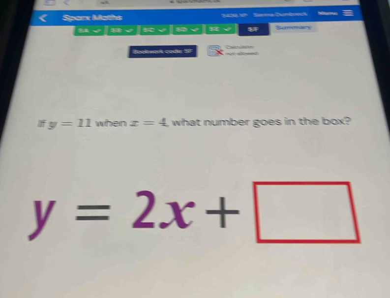 Spant Maths 13 1 Slenna Dumbreck ya va 
58 5 a Summang 
Bookwark coder 5F C not alloned 
I y=11 when x=4 , what number goes in the box?
y=2x+□