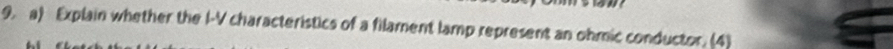 Explain whether the I-V characteristics of a filament lamp represent an ohmic conductor. (4)