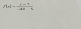 f(x)= (x-3)/-4x-8 