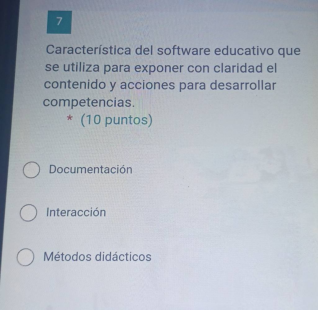 Característica del software educativo que
se utiliza para exponer con claridad el
contenido y acciones para desarrollar
competencias.
*(1 0 puntos)
Documentación
Interacción
Métodos didácticos