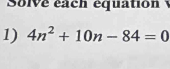 Solve éach équation 
1) 4n^2+10n-84=0