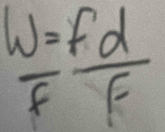  W=Fd/F 