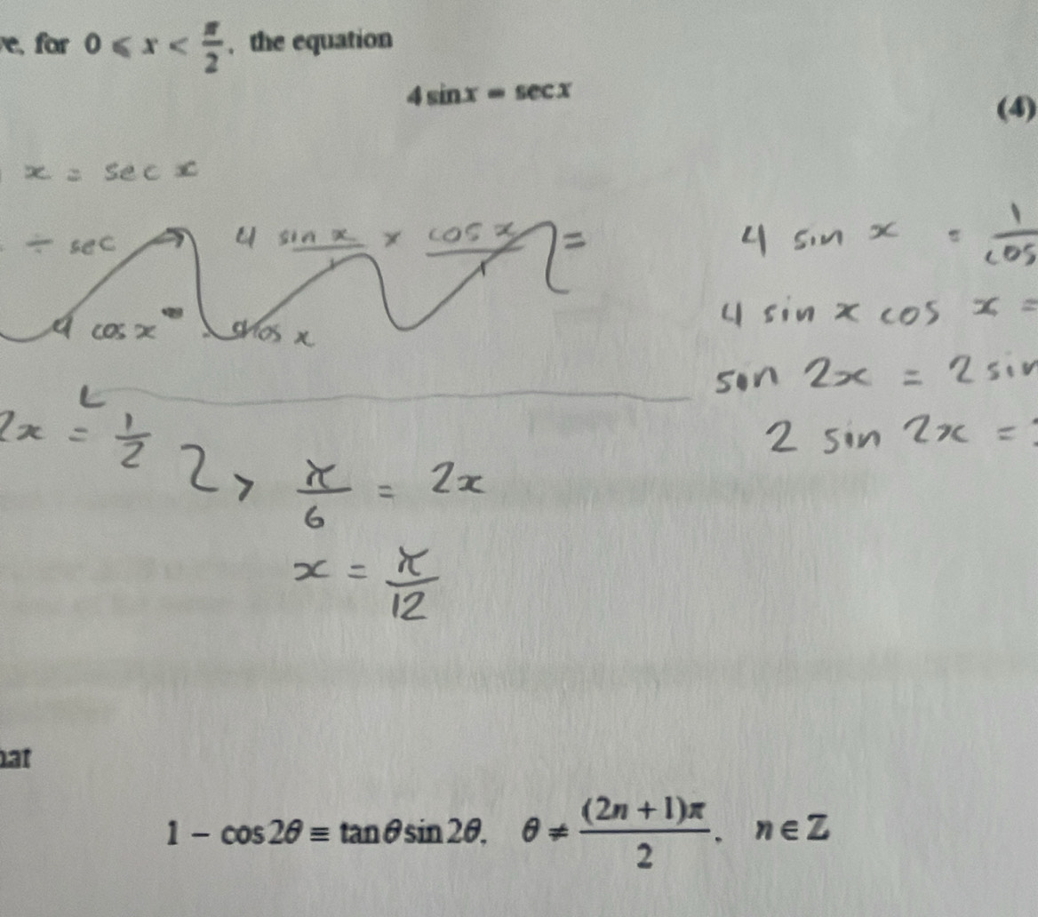 e, for 0≤slant x , the equation
4sin x=sec x
(4) 
at
1-cos 2θ =tan θ sin 2θ. θ !=  ((2n+1)π )/2 . n∈ Z