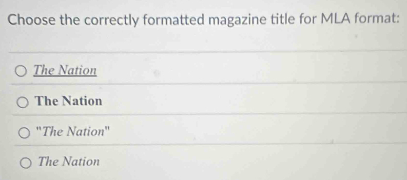 Choose the correctly formatted magazine title for MLA format:
The Nation
The Nation
''The Nation''
The Nation