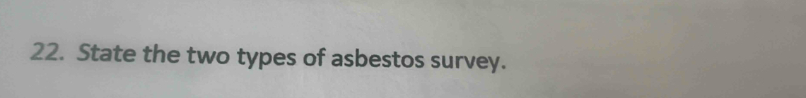 State the two types of asbestos survey.