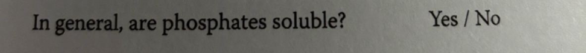 In general, are phosphates soluble? Yes / No