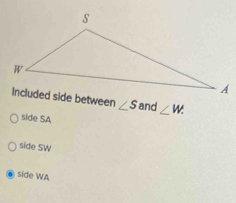 ∠ S and ∠ W.
side SA
side SW
side WA