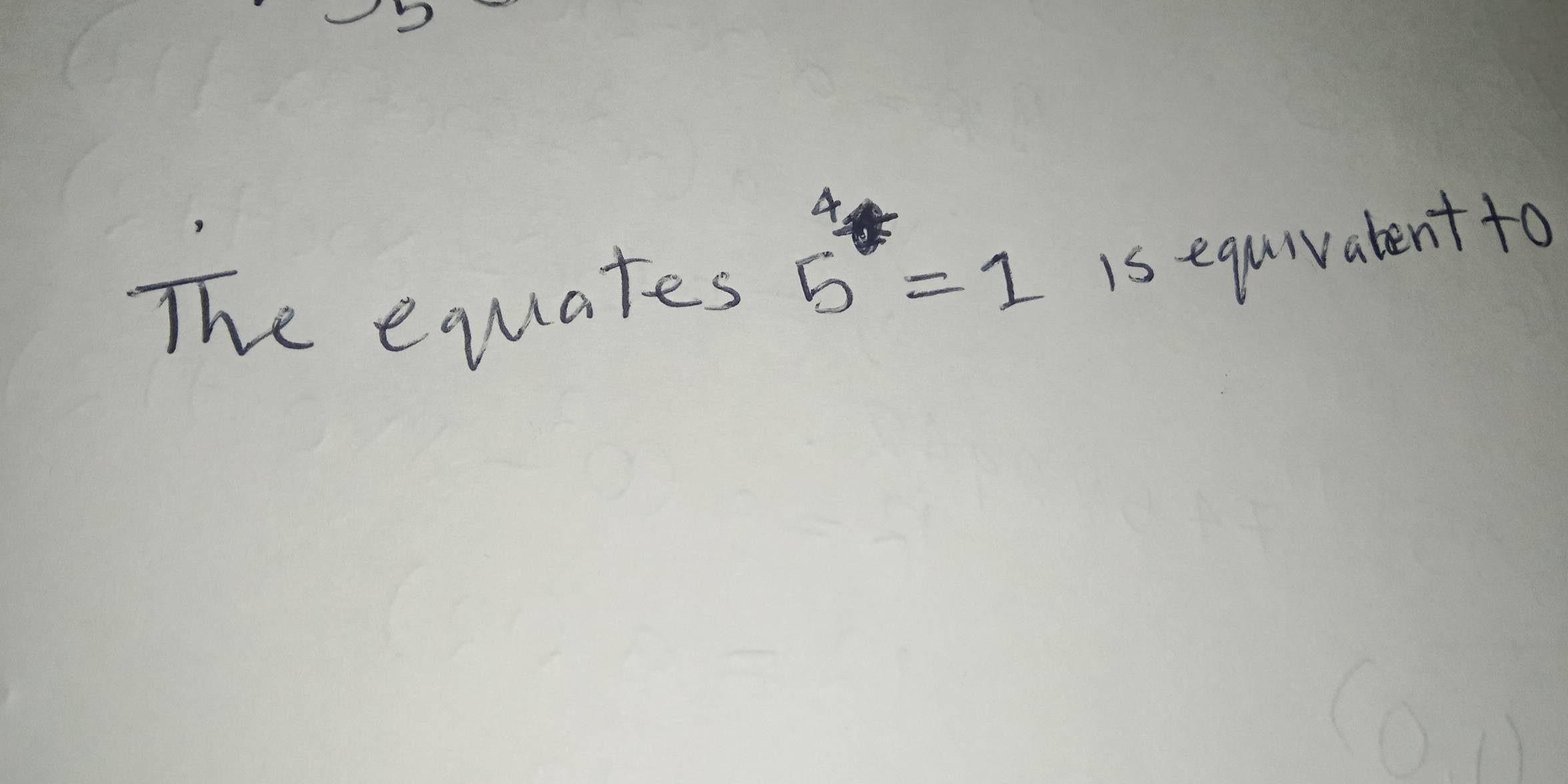 The equates
5=1
is equivatent to