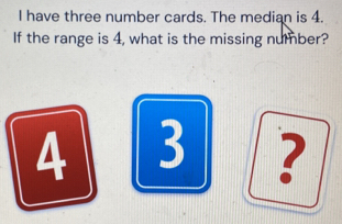 Solved: have three number cards. The median is 4. If the range is 4 ...