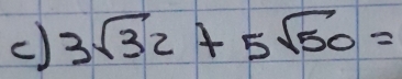 3sqrt(32)+5sqrt(50)=