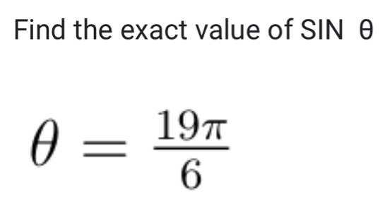 Find the exact value of SIN θ
θ = 19π /6 