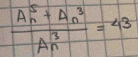 frac A^5_n+A^3_nA^3_n=43