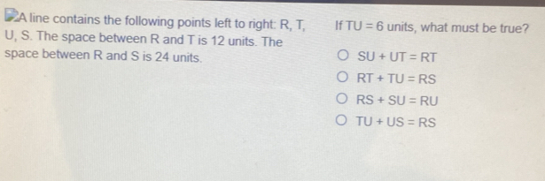 Solved: A line contains the following points left to right: R, T, If TU ...