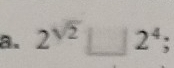 2^(sqrt(2))_ 2^4;