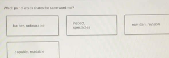 Solved: Which pair of words shares the same word root? inspect, barber ...