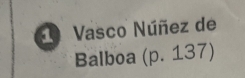 Vasco Núñez de 
Balboa (p. 137)