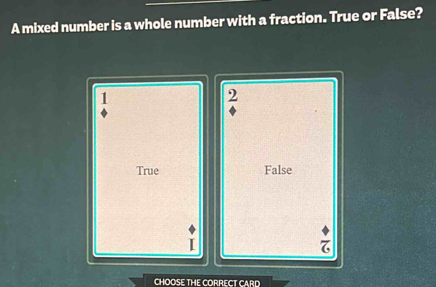 Solved: A mixed number is a whole number with a fraction. True or False ...