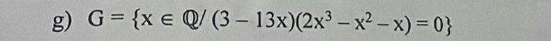 G= x∈ Q/(3-13x)(2x^3-x^2-x)=0