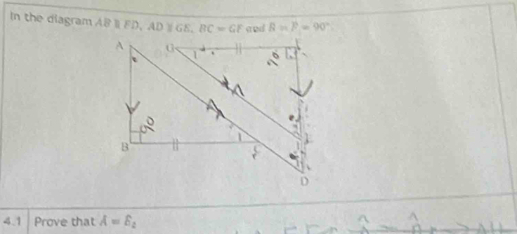 In the diagram ABparallel FD, ADparallel GE, BC=GF and B=P=90°
4.1 Prove that A=varepsilon _2