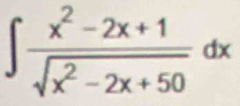 ∈t  (x^2-2x+1)/sqrt(x^2-2x+50) dx