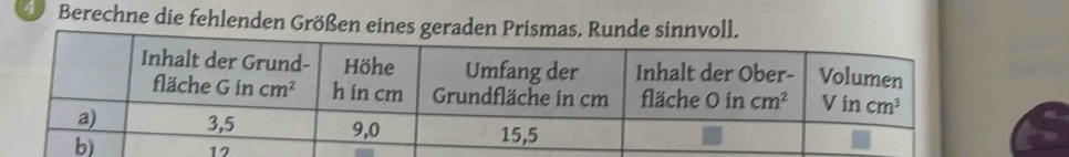 Berechne die fehlenden Größen eines geraden Prismas, Runde sinnvoll,