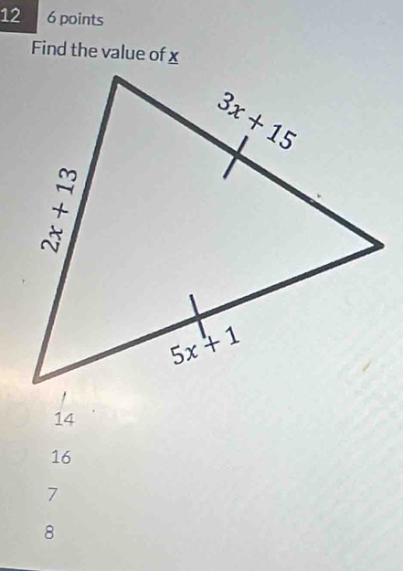 12 6 points
Find the value of x
14
16
7
8