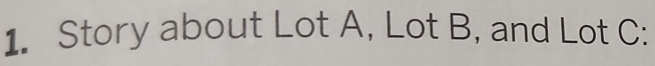 Story about Lot A, Lot B, and Lot C :