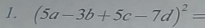 (5a-3b+5c-7d)^2=