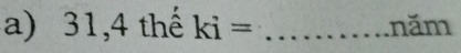 31, 4 thể ki= _năm