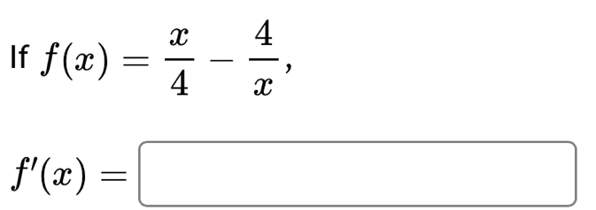 If f(x)= x/4 - 4/x ,
f'(x)=□